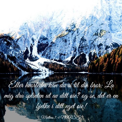 Picture 03 - Matteus 7:4 NORSK - Eller hvorledes kan du si til din bror: La mig - Bible Verse Picture