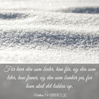 Picture 03 - Matteus 7:8 NORSK - For hver den som beder, han får, og den som - Bible Verse Picture