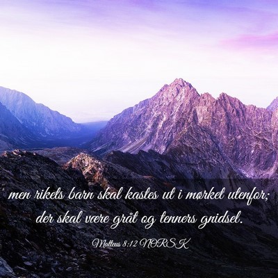 Picture 03 - Matteus 8:12 NORSK - men rikets barn skal kastes ut i mørket utenfor; - Bible Verse Picture