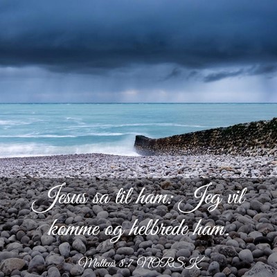 Picture 03 - Matteus 8:7 NORSK - Jesus sa til ham: Jeg vil komme og helbrede - Bible Verse Picture