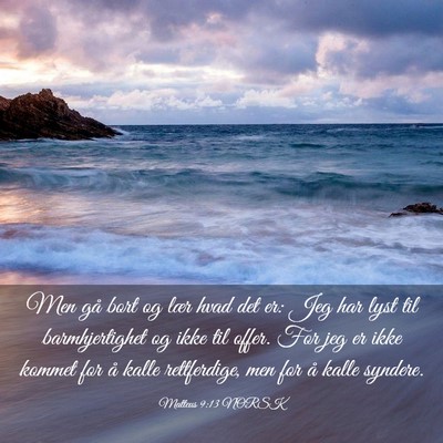 Picture 03 - Matteus 9:13 NORSK - Men gå bort og lær hvad det er: Jeg har lyst - Bible Verse Picture