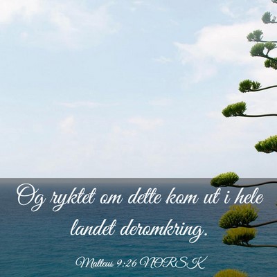 Picture 03 - Matteus 9:26 NORSK - Og ryktet om dette kom ut i hele landet - Bible Verse Picture