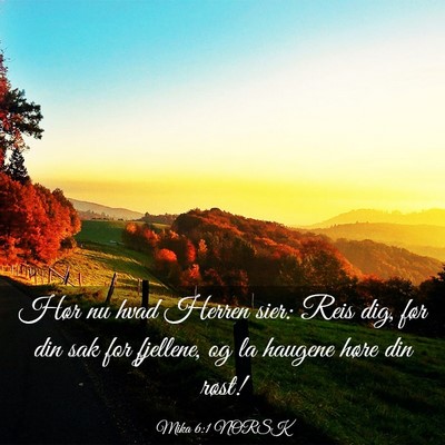 Picture 03 - Mika 6:1 NORSK - Hør nu hvad Herren sier: Reis dig, før din sak - Bible Verse Picture