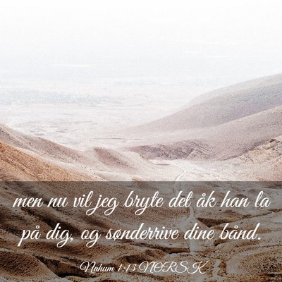 Picture 03 - Nahum 1:13 NORSK - men nu vil jeg bryte det åk han la på dig, og - Bible Verse Picture