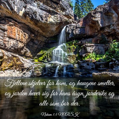 Picture 03 - Nahum 1:5 NORSK - Fjellene skjelver for ham, og haugene smelter, og - Bible Verse Picture