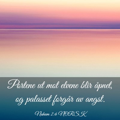 Picture 03 - Nahum 2:6 NORSK - Portene ut mot elvene blir åpnet, og palasset - Bible Verse Picture