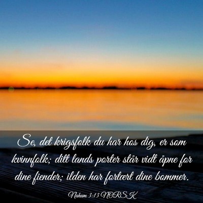 Picture 03 - Nahum 3:13 NORSK - Se, det krigsfolk du har hos dig, er som - Bible Verse Picture