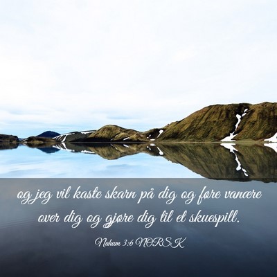 Picture 03 - Nahum 3:6 NORSK - og jeg vil kaste skarn på dig og føre vanære - Bible Verse Picture