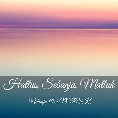 Picture 03 - Nehemja 10:4 NORSK - Hattus, Sebanja, - Bible Verse Picture