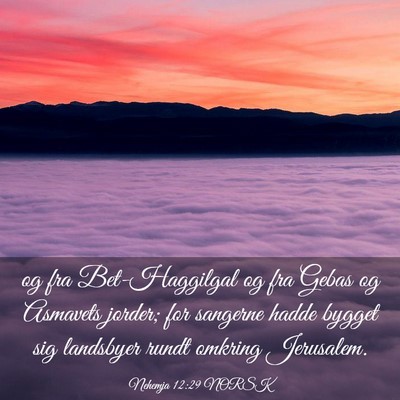 Picture 03 - Nehemja 12:29 NORSK - og fra Bet-Haggilgal og fra Gebas og Asmavets - Bible Verse Picture