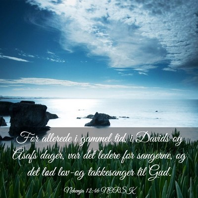 Picture 03 - Nehemja 12:46 NORSK - For allerede i gammel tid, i Davids og Asafs - Bible Verse Picture