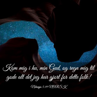 Picture 03 - Nehemja 5:19 NORSK - Kom mig i hu, min Gud, og regn mig til gode alt - Bible Verse Picture