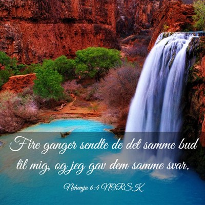 Picture 03 - Nehemja 6:4 NORSK - Fire ganger sendte de det samme bud til mig, og - Bible Verse Picture