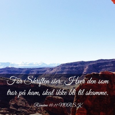 Picture 03 - Romerne 10:11 NORSK - For Skriften sier: Hver den som tror på ham, - Bible Verse Picture