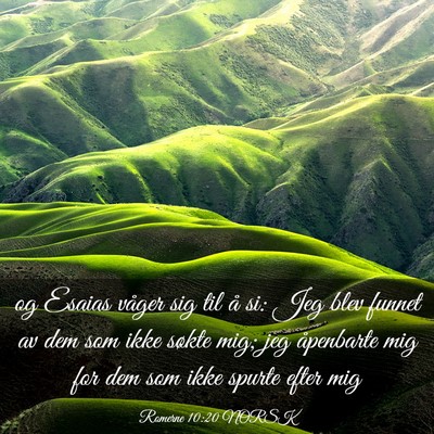 Picture 03 - Romerne 10:20 NORSK - og Esaias våger sig til å si: Jeg blev funnet - Bible Verse Picture