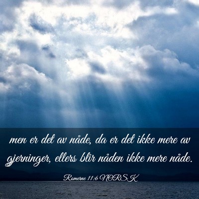 Picture 03 - Romerne 11:6 NORSK - men er det av nåde, da er det ikke mere av - Bible Verse Picture