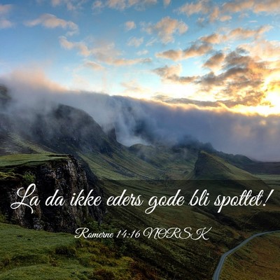 Picture 03 - Romerne 14:16 NORSK - La da ikke eders gode bli - Bible Verse Picture
