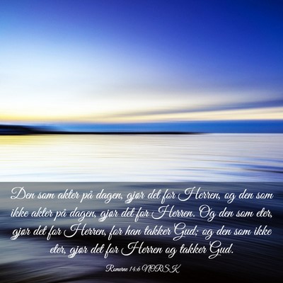 Picture 03 - Romerne 14:6 NORSK - Den som akter på dagen, gjør det for Herren, og - Bible Verse Picture
