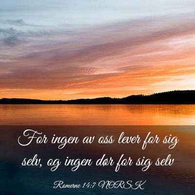 Picture 03 - Romerne 14:7 NORSK - For ingen av oss lever for sig selv, og ingen - Bible Verse Picture