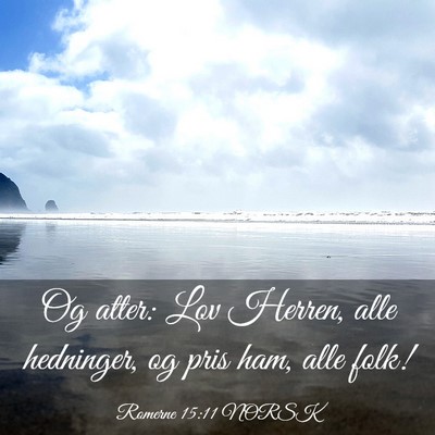 Picture 03 - Romerne 15:11 NORSK - Og atter: Lov Herren, alle hedninger, og pris - Bible Verse Picture
