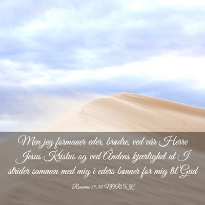 Picture 03 - Romerne 15:30 NORSK - Men jeg formaner eder, brødre, ved vår Herre - Bible Verse Picture
