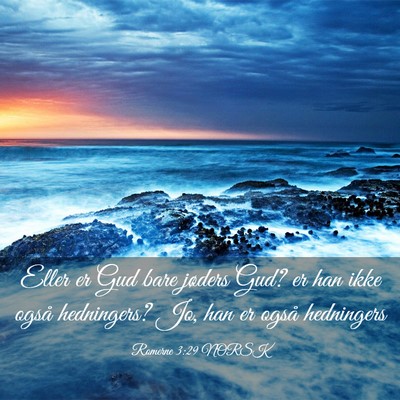 Picture 03 - Romerne 3:29 NORSK - Eller er Gud bare jøders Gud? er han ikke også - Bible Verse Picture