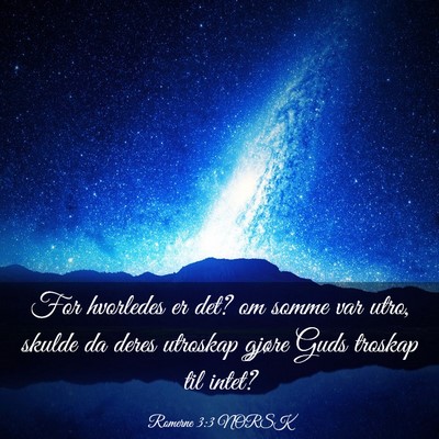 Picture 03 - Romerne 3:3 NORSK - For hvorledes er det? om somme var utro, skulde - Bible Verse Picture
