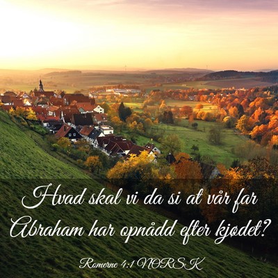 Picture 03 - Romerne 4:1 NORSK - Hvad skal vi da si at vår far Abraham har - Bible Verse Picture