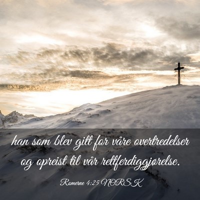 Picture 03 - Romerne 4:25 NORSK - han som blev gitt for våre overtredelser og - Bible Verse Picture
