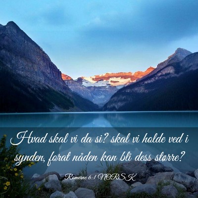 Picture 03 - Romerne 6:1 NORSK - Hvad skal vi da si? skal vi holde ved i synden, - Bible Verse Picture