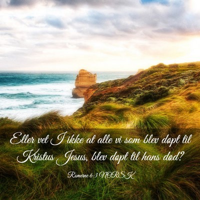 Picture 03 - Romerne 6:3 NORSK - Eller vet I ikke at alle vi som blev døpt til - Bible Verse Picture