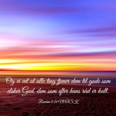 Picture 03 - Romerne 8:28 NORSK - Og vi vet at alle ting tjener dem til gode som - Bible Verse Picture
