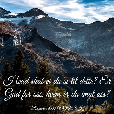 Picture 03 - Romerne 8:31 NORSK - Hvad skal vi da si til dette? Er Gud for oss, - Bible Verse Picture