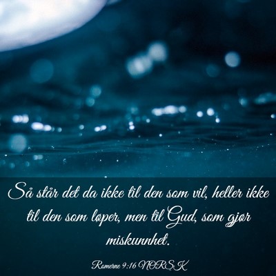 Picture 03 - Romerne 9:16 NORSK - Så står det da ikke til den som vil, heller - Bible Verse Picture