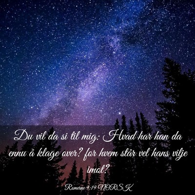 Picture 03 - Romerne 9:19 NORSK - Du vil da si til mig: Hvad har han da ennu å - Bible Verse Picture