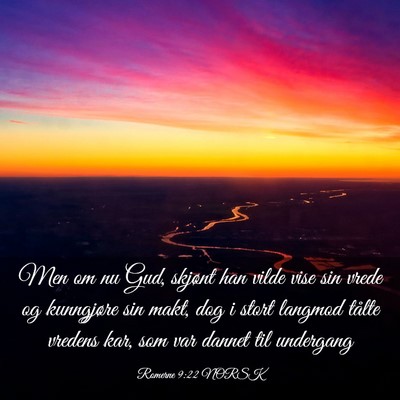Picture 03 - Romerne 9:22 NORSK - Men om nu Gud, skjønt han vilde vise sin vrede - Bible Verse Picture