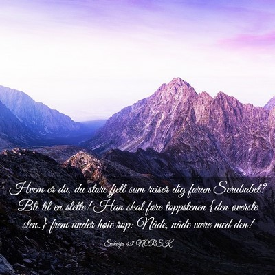Picture 03 - Sakarja 4:7 NORSK - Hvem er du, du store fjell som reiser dig foran - Bible Verse Picture