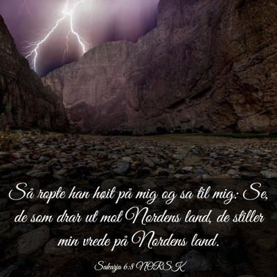 Picture 03 - Sakarja 6:8 NORSK - Så ropte han høit på mig og sa til mig: Se, de - Bible Verse Picture