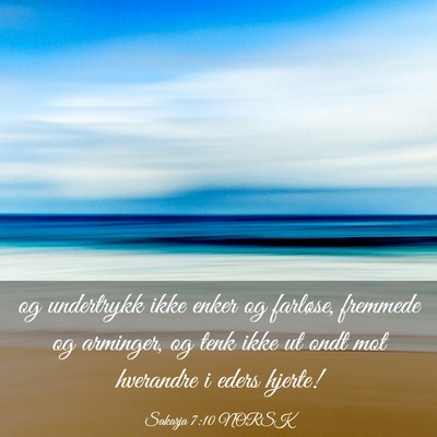 Picture 03 - Sakarja 7:10 NORSK - og undertrykk ikke enker og farløse, fremmede og - Bible Verse Picture