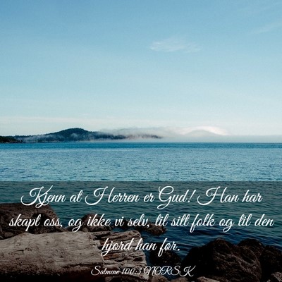 Picture 03 - Salmene 100:3 NORSK - Kjenn at Herren er Gud! Han har skapt oss, og - Bible Verse Picture