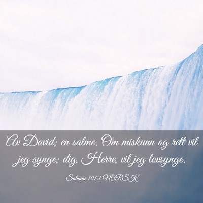 Picture 03 - Salmene 101:1 NORSK - Av David; en salme. Om miskunn og rett vil jeg - Bible Verse Picture
