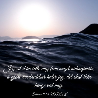 Picture 03 - Salmene 101:3 NORSK - Jeg vil ikke sette mig fore noget nidingsverk; å - Bible Verse Picture