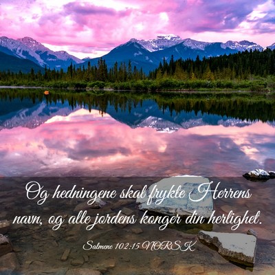 Picture 03 - Salmene 102:15 NORSK - Og hedningene skal frykte Herrens navn, og alle - Bible Verse Picture