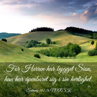Picture 03 - Salmene 102:16 NORSK - For Herren har bygget Sion, han har åpenbaret - Bible Verse Picture