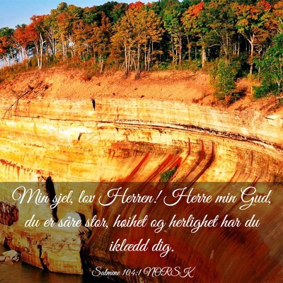 Picture 03 - Salmene 104:1 NORSK - Min sjel, lov Herren! Herre min Gud, du er såre - Bible Verse Picture