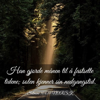 Picture 03 - Salmene 104:19 NORSK - Han gjorde månen til å fastsette tidene; solen - Bible Verse Picture