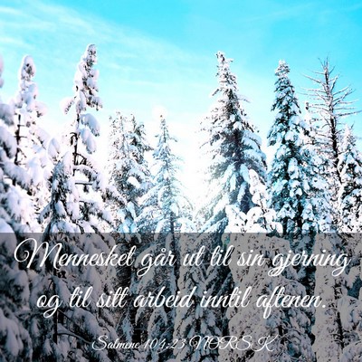 Picture 03 - Salmene 104:23 NORSK - Mennesket går ut til sin gjerning og til sitt - Bible Verse Picture
