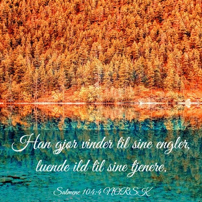 Picture 03 - Salmene 104:4 NORSK - Han gjør vinder til sine engler, luende ild til - Bible Verse Picture