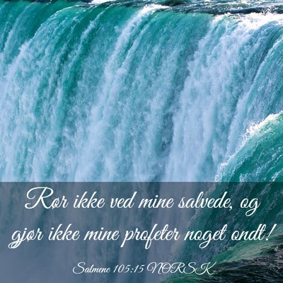 Picture 03 - Salmene 105:15 NORSK - Rør ikke ved mine salvede, og gjør ikke mine - Bible Verse Picture