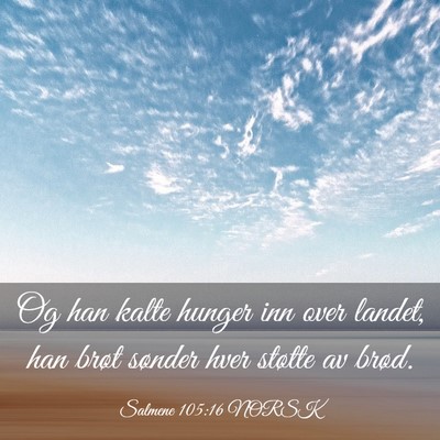 Picture 03 - Salmene 105:16 NORSK - Og han kalte hunger inn over landet, han brøt - Bible Verse Picture